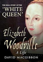 Elizabeth Woodville - A Life