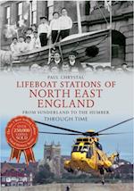 Lifeboat Stations of North East England From Sunderland to the Humber Through Time