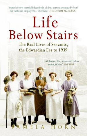 Life Below Stairs: The Real Lives of Servants, the Edwardian Era to 1939