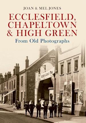 Ecclesfield, Chapeltown & High Green From Old Photographs