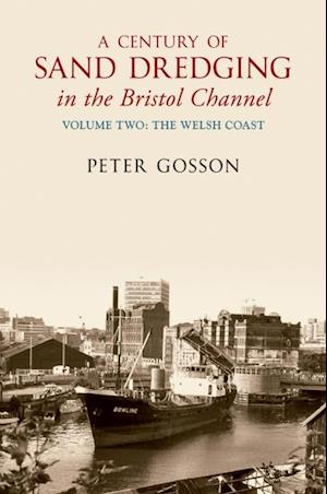 Century of Sand Dredging in the Bristol Channel Volume Two: The Welsh Coast