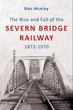 Rise and Fall of the Severn Bridge Railway 1872-1970