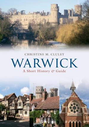 Warwick A Short History and Guide