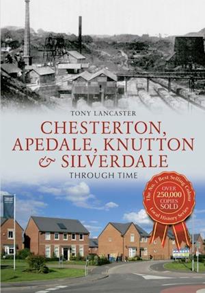 Chesterton, Apedale, Knutton & Silverdale Through Time