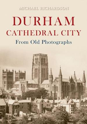 Durham Cathedral City from Old Photographs