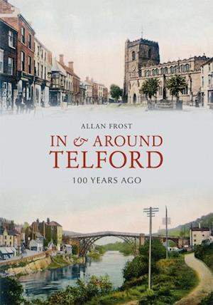 In and Around Telford 100 Years Ago