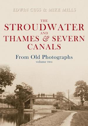 Stroudwater and Thames and Severn Canals From Old Photographs Volume 2