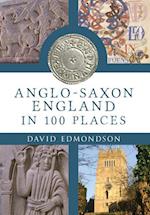 Anglo-Saxon England In 100 Places