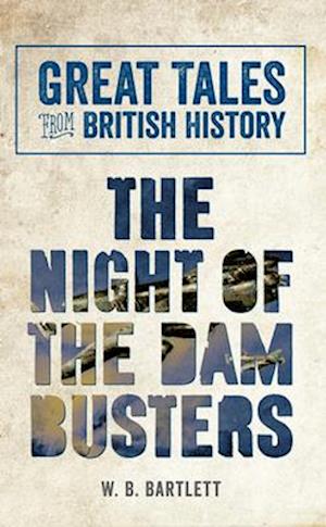 Great Tales from British History: The Night of the Dam Busters