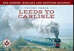 The London, Midland and Scottish Railway Volume Three Leeds to Carlisle