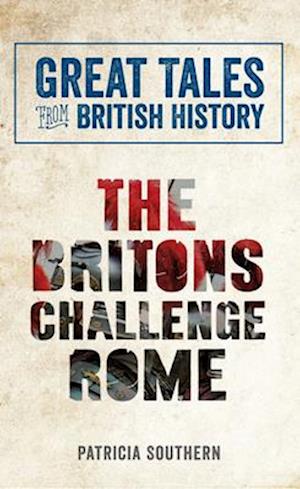 Great Tales from British History: The Britons Challenge Rome