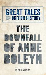 Great Tales from British History The Downfall of Anne Boleyn