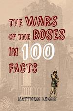 The Wars of the Roses in 100 Facts