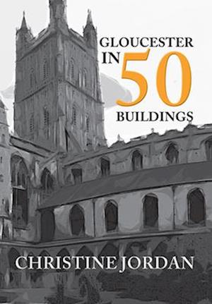 Gloucester in 50 Buildings