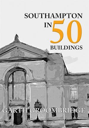 Southampton in 50 Buildings