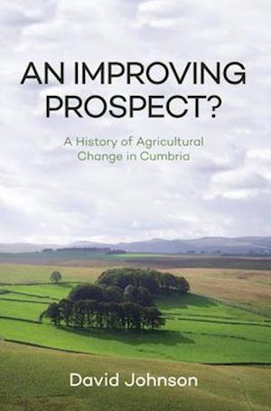 An Improving Prospect? A History of Agricultural Change in Cumbria