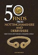 50 Finds From Nottinghamshire and Derbyshire