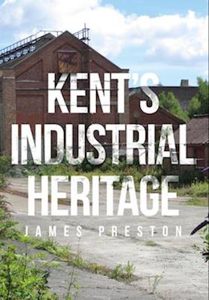 Kent's Industrial Heritage