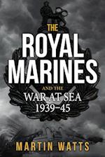 The Royal Marines and the War at Sea 1939-45