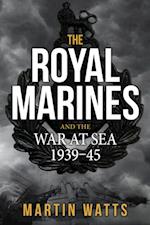 Royal Marines and the War at Sea 1939-45