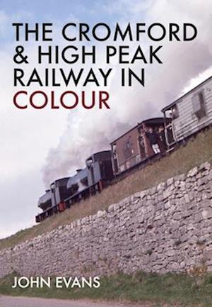 The Cromford & High Peak Railway in Colour