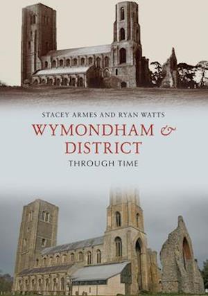 Wymondham & District Through Time