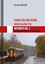 Signalling and Signal Boxes along the NER Routes Vol. 2