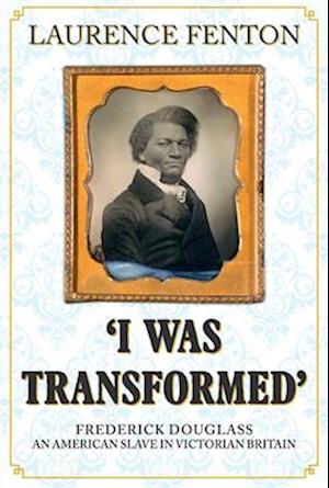 'I Was Transformed' Frederick Douglass