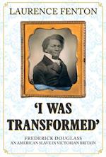 ''I Was Transformed'' Frederick Douglass