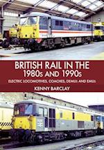 British Rail in the 1980s and 1990s: Electric Locomotives, Coaches, DEMU and EMUs