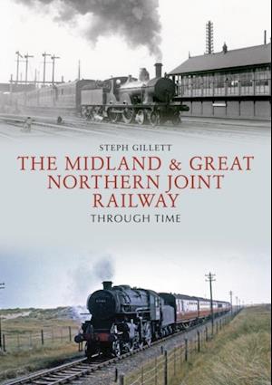 Midland & Great Northern Joint Railway Through Time