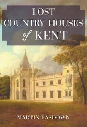 Lost Country Houses of Kent