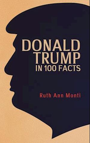 Donald Trump in 100 Facts