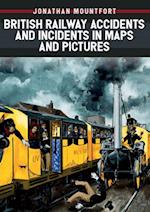 British Railway Accidents and Incidents in Maps and Pictures