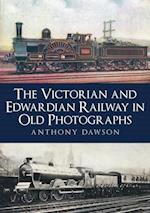 Victorian and Edwardian Railway in Old Photographs