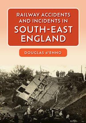 Railway Accidents and Incidents in South East England