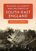 Railway Accidents and Incidents in South East England