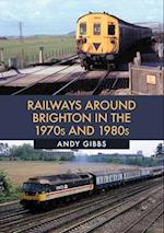 Railways Around Brighton in the 1970s and 1980s