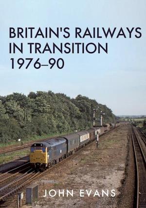 Britain's Railways in Transition 1976-90