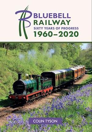 Bluebell Railway: Sixty Years of Progress 1960-2020