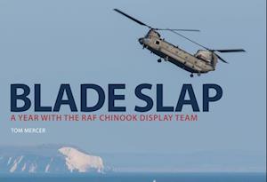 Blade Slap: A Year with the RAF Chinook Display Team