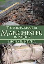 The Archaeology of Manchester in 20 Digs