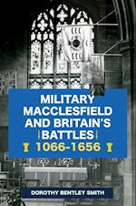 Military Macclesfield and Britain's Battles 1066-1656