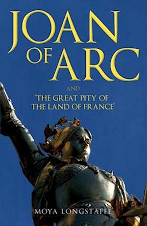 Joan of Arc and 'The Great Pity of the Land of France'