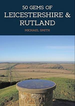 50 Gems of Leicestershire & Rutland