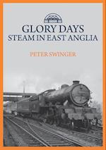 Glory Days: Steam in East Anglia