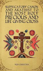 Supplicatory Canon and Akathist to the Most Holy, Precious and Life Giving Cross