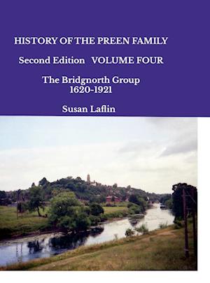 HISTORY OF THE PREEN FAMILY   Second Edition Volume Four The Bridgnorth Group 1640-1921