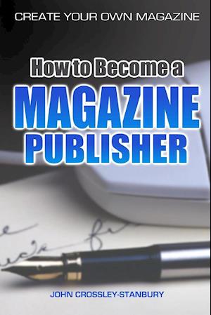 How to Become a Magazine Publisher - Create Your Own Magazine