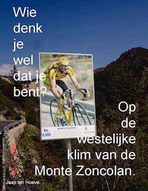 Wie denk je wel dat je bent? Op de westelijke klim van de Monte Zoncolan.